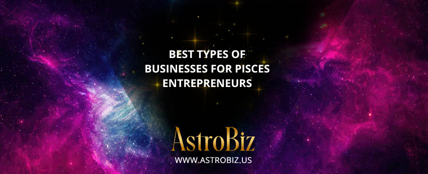 Best Types of Businesses for pisces Entrepreneurs