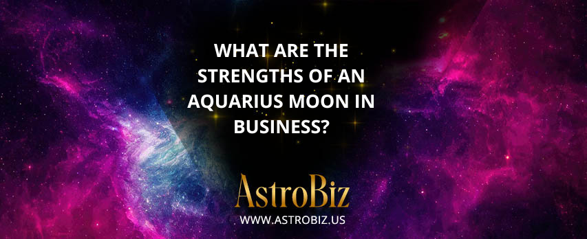 What are the strengths of an Aquarius moon in business?