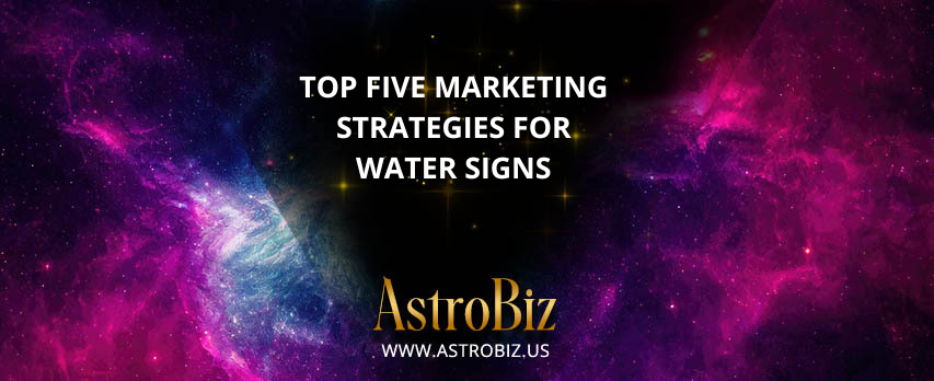 Top Five Marketing Strategies for Water Signs