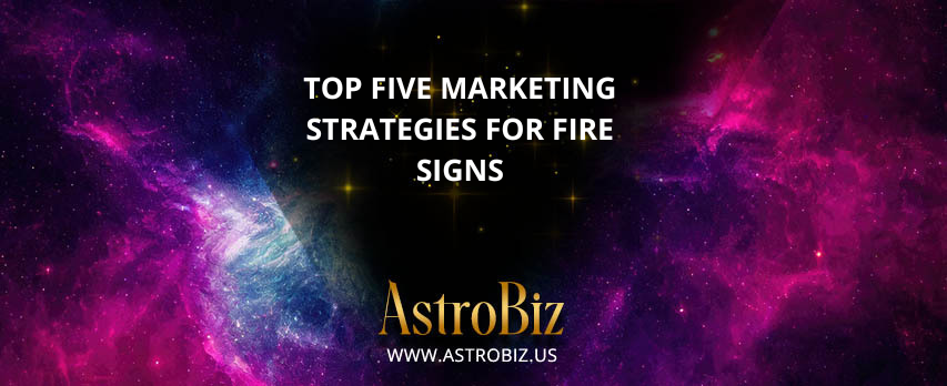 Top five marketing strategies for Fire signs